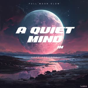 A Quiet Mind in 4444 Seconds - Full Moon Glow