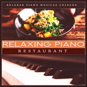 Relaxing Piano Restaurant - Relaxar Piano Musicas Coleção