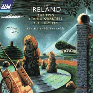 Ireland: The 2 String Quartets; The Holy Boy - John Ireland
