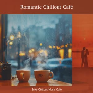 Romantic Chillout Café - Sexy Chillout Music Cafe