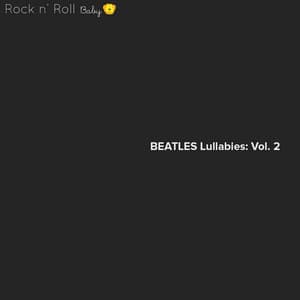 Rock n' Roll Baby: Beatles Lullabies, Vol. 2 - Rock N' Roll Baby Lullaby Ensemble