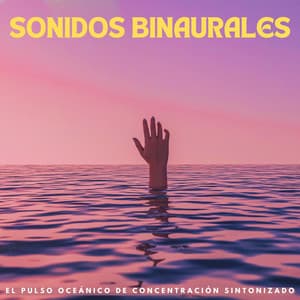 Sonidos Binaurales: El Pulso Oceánico De Concentración Sintonizado - Ondas cerebrales binaurales