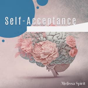 Self-Acceptance: Therapy Music to Help You Accept Yourself, Connect with Your Soul and Find Your True Self - Melissa Spirit