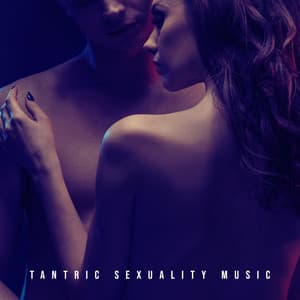 Tantric Sexuality Music: Background Sounds for Erotic Massage and Sex, Emotional New Age Music & Deep Love - Sensual Music Academy