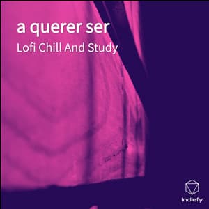 a querer ser - Lofi Chill and Study