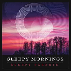 Sleepy Mornings - Sleepy Parents