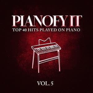 Pianofy It, Vol. 5 - Top 40 Hits Played On Piano - Acoustic Hits