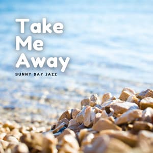 Take Me Away - Sunny Day Jazz