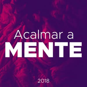 Acalmar a Mente 2018 - 20 Formas de Relaxar a Mente, Música Relaxante - Música relaxante
