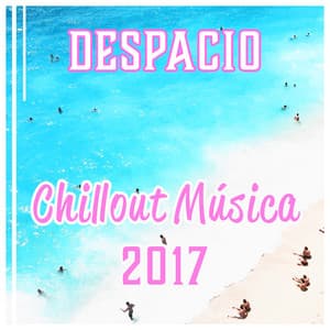 Despacio - Chillout Música 2017, Mejor Experiencia de Verano, Danza, Amor y Bar de Playa - Good Energy Club