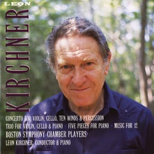 Leon Kirchner: Concerto; Trio; Five Pieces; Music for 12 - Leon Kirchner