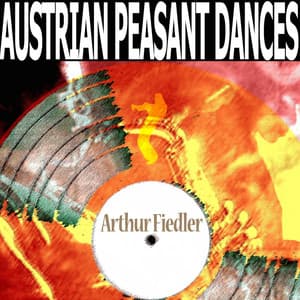 Austrian Peasant Dances - Arthur Fiedler