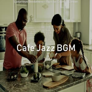 Luxurious Bossanova - Bgm for Cooking Dinner - Cafe Jazz BGM