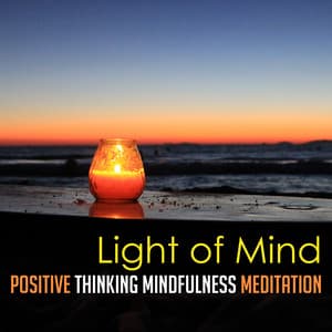 Light of Mind: Positive Thinking Mindfulness Meditation Music, Liquid Calm Mind - Peaceful Mind Music Consort