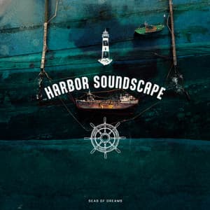 Harbor Soundscape - Seas of Dreams