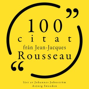 100 citat från Jean-Jacques Rousseau - Jean-Jacques Rousseau