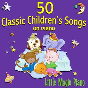 50 Classic Children's Songs on Piano - Little Magic Piano