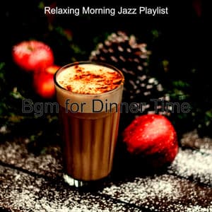 Bgm for Dinner Time - Relaxing Morning Jazz Playlist