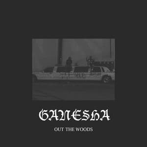Out the Woods - Ganesha
