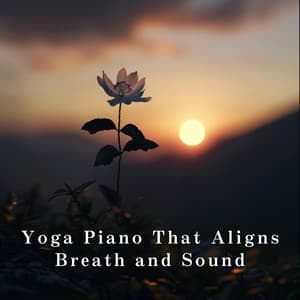 Yoga Piano That Aligns Breath and Sound - Relaxing BGM Project