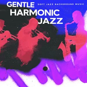 Gentle Harmonic Jazz - Soft Jazz Background Music