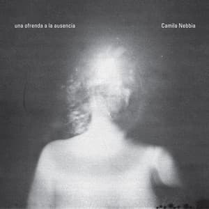 Una ofrenda a la ausencia - Camila Nebbia