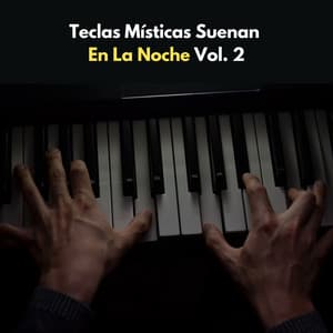 Teclas Místicas Suenan En La Noche Vol. 2 - Equipo de piano relajante