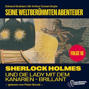 Sherlock Holmes und die Lady mit dem Kanarien-Brillant - Sherlock Holmes - Seine weltberühmten Abenteuer