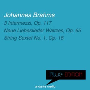Blue Edition - Brahms: 3 Intermezzi, Op. 117 & String Sextet No. 1, Op. 18 - Johannes Brahms