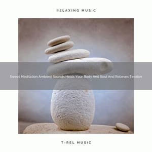 Sweet Meditation Ambient Sounds Heals Your Body And Soul And Relieves Tension - Sanctuary Of Relax