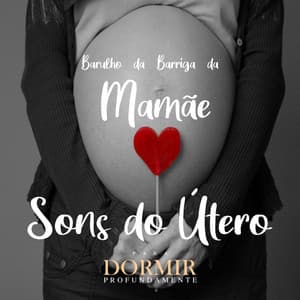 Barulho Da Barriga da Mamãe - Sons Do Útero - Para Dormir Profundamente