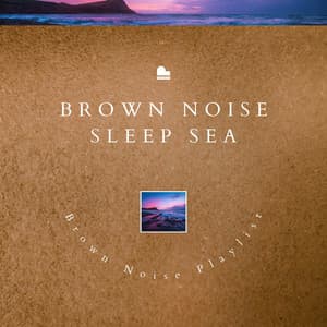 Brown Noise Sleep, Sea & Piano - Brown Noise
