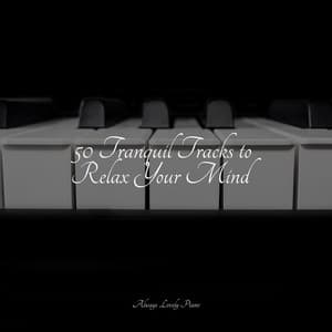 50 Melodies to Set Your Mind - Relajación Piano