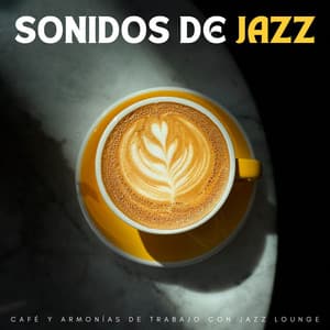 Sonidos De Jazz: Café Y Armonías De Trabajo Con Jazz Lounge - Fondo Relajante Jazz