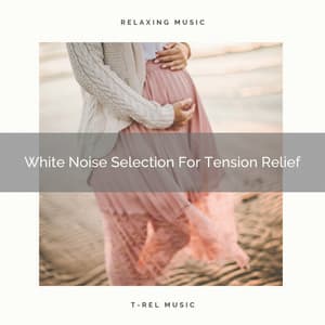 White Noise Selection For Tension Relief - Pure Deep Sleep White Noise