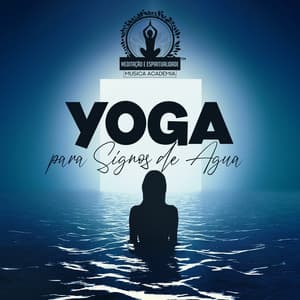 Yoga para Signos de Água - Meditação e Espiritualidade Musica Academia