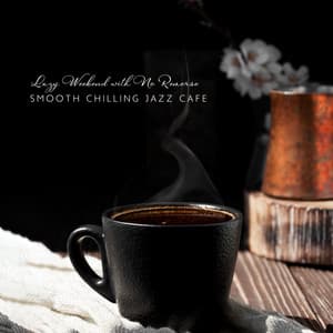Lazy Weekend with No Remorse: Smooth Chilling Jazz Cafe - Chill Jazz Instrumental Music