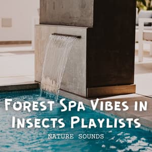 Nature Sounds: Forest Spa Vibes in Insects Playlists - Nature Soundscape