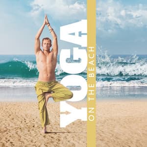 Yoga On The Beach - Music For Mindfulness - Tropical Kai