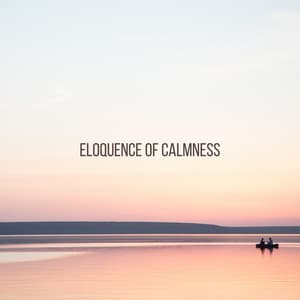 Eloquence of Calmness: Meditation, Balance, Inner Strength - Quiet Music Oasis
