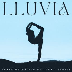 Lluvia: Sanación Mágica De Yoga Y Lluvia - Estado de ánimo de lluvia