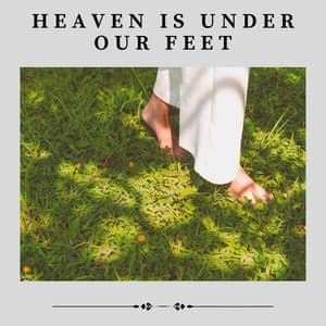 Heaven Is Under Our Feet - Thanael Wendtura