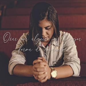 Orar Por Alguien Es La Mejor Forma De Cuidarlo - Alabanzas Cristianas