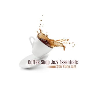 Coffee Shop Jazz Essentials: Slow Piano Jazz - Best Piano Bar Ultimate Collection