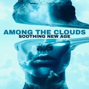 Among the Clouds – Mute Emotions Wherever You Are with Soothing New Age - New Age Harmonic Melodies
