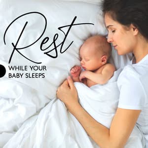 Rest While Your Baby Sleeps: Gentle Lullabies for Both Parent & Baby Relaxation - Relax Baby Music Collection