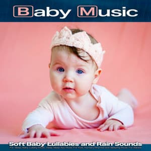 Baby Music: Soft Baby Lullabies and Rain Sounds For Sleep, Baby Lullaby Music, Deep Sleep Aid, Music For Kids, Nursery Rhymes and Sleeping Music For Babies - Baby Bedtime Lullaby