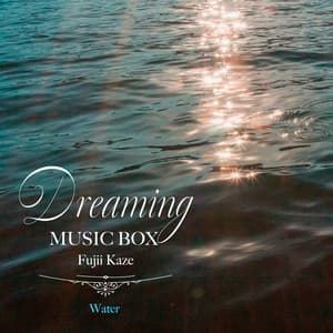Dreaming Music Box Fujii Kaze-Water - Healing Energy