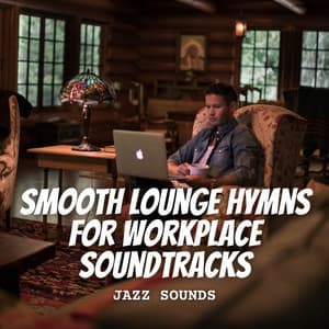 Jazz Sounds: Smooth Lounge Hymns for Workplace Soundtracks - Cool Jazz Lounge