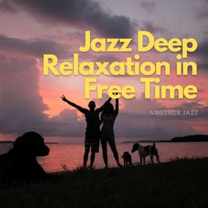 Jazz Deep Relaxation in Free Time - Another Jazz